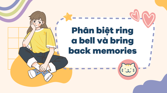 Phân biệt ring a bell và bring back memories