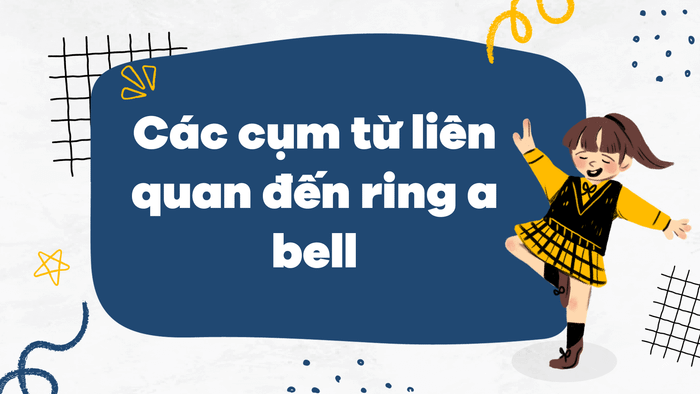 Những cụm từ liên quan đến ring a bell