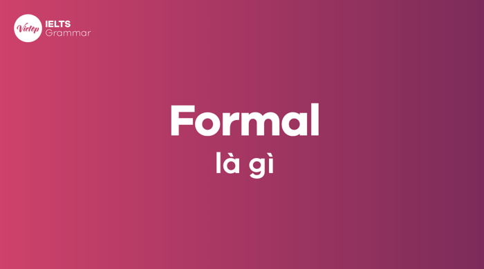 Formal là khái niệm gì