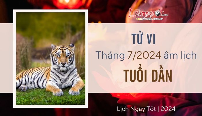 Tử vi tháng 7/2024 cho tuổi Dần theo lịch Âm