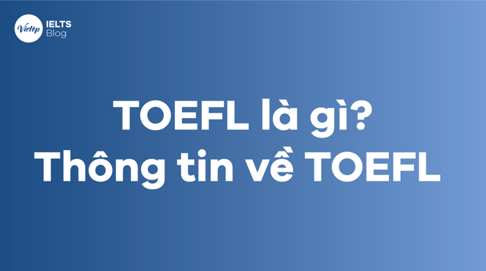 Khái quát về TOEFL