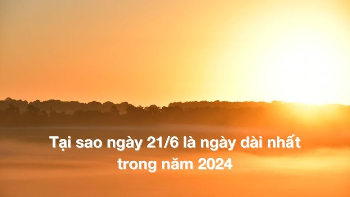 Tại sao ngày 21/6 lại là ngày dài nhất trong năm?