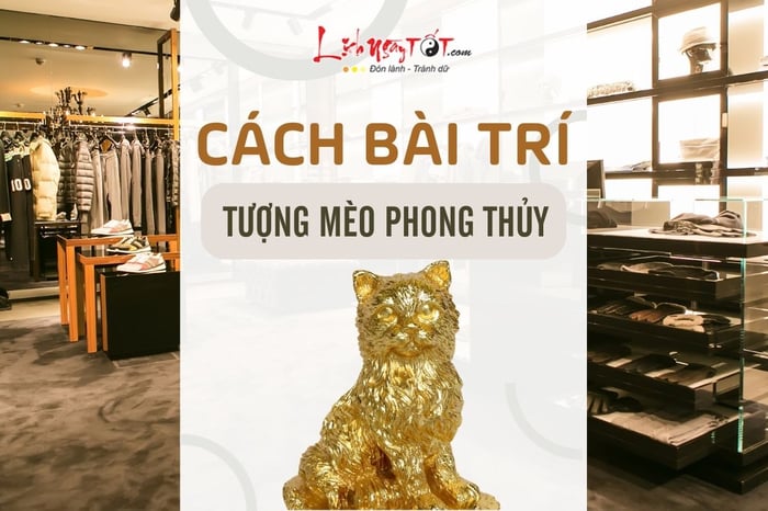 Cách bài trí tượng Mèo phong thủy