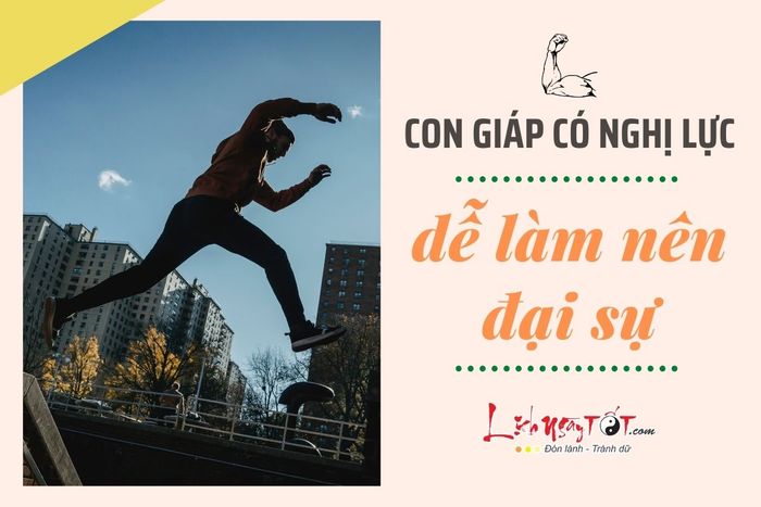 Con giáp có nghị lực mạnh mẽ làm nên chuyện lớn