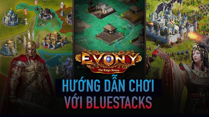 Hướng dẫn chơi game Evony: The King’s Return trên PC với BlueStacks