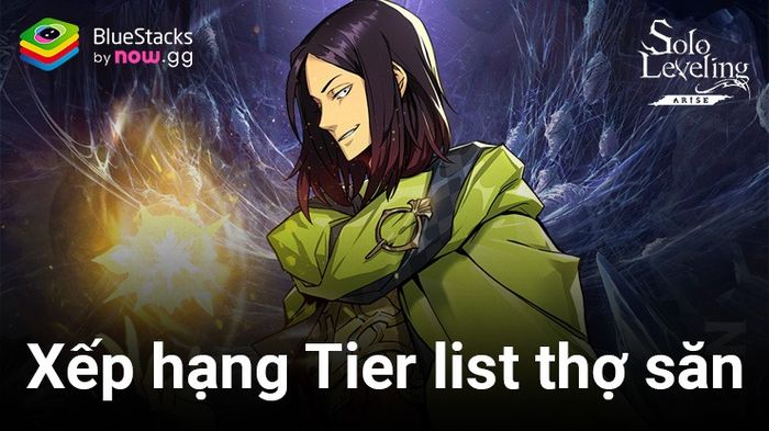 Solo Leveling: Arise - Tham khảo ngay danh sách xếp hạng Tier list các thợ săn khi chơi trên PC