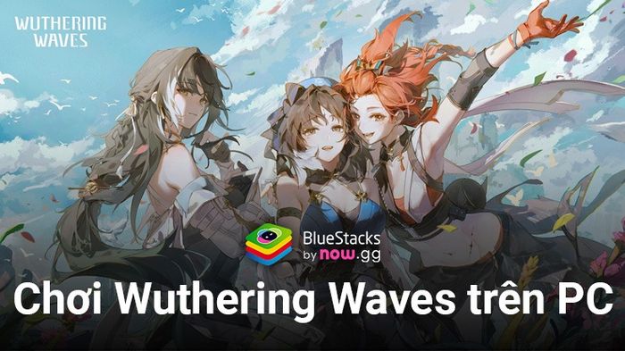 Trải nghiệm game nhập vai Wuthering Waves trên PC với BlueStacks