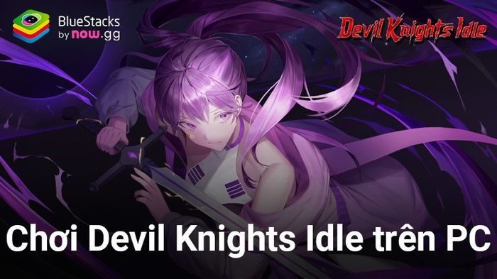 Thủ thuật chơi Devil Knights Idle trên PC với BlueStacks