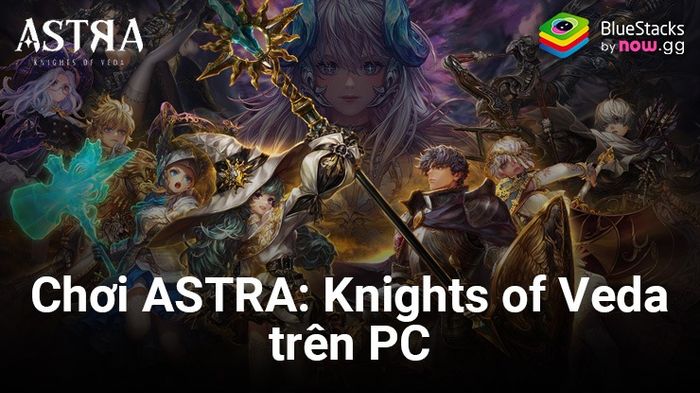 Chơi ASTRA: Knights of Veda trên PC với BlueStacks ngay thôi