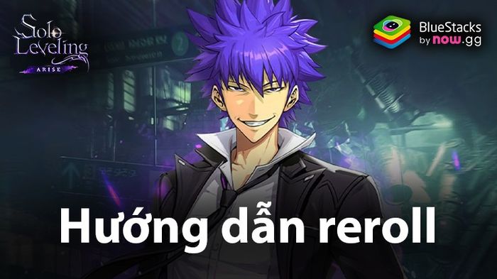 Hướng dẫn reroll - quay nhân vật như ý khi chơi Solo Leveling: Arise trên PC