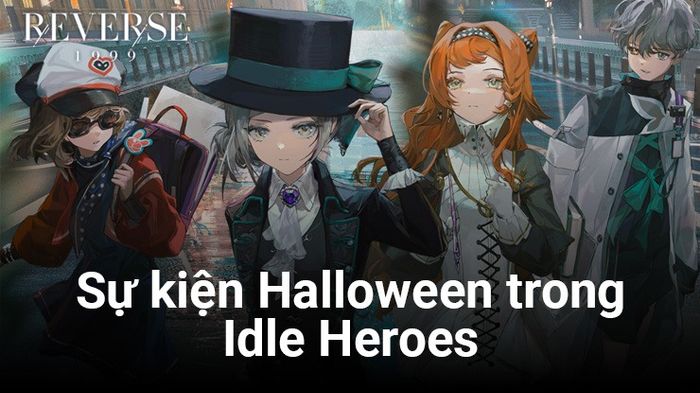 Idle Heroes - Anh Hùng Ánh Sáng: Cập nhật các sự kiện mới nhân dịp Halloween từ ngày 25/10