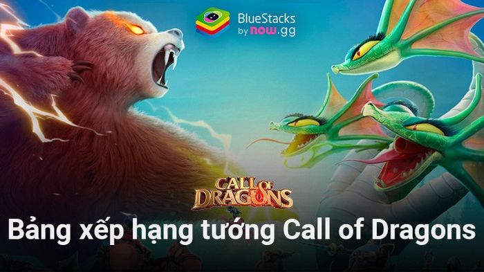 Call Of Dragons - Funtap: Cập nhật bảng xếp hạng tướng mới nhất cho năm 2024