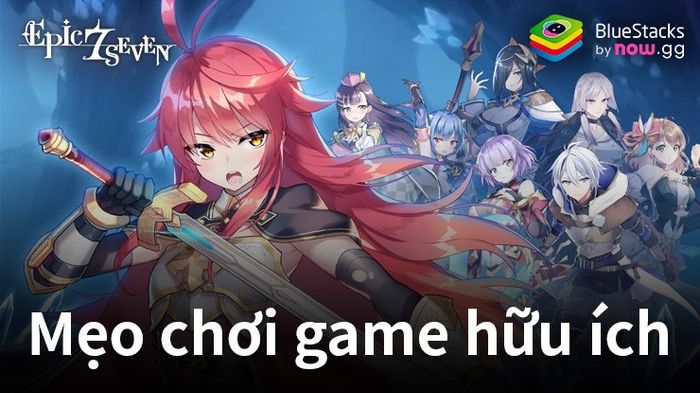 Epic Seven: Những mẹo chơi game hữu ích giúp nâng cao trải nghiệm của bạn