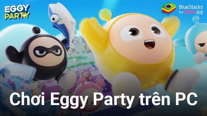 Khám phá trò chơi casual Eggy Party đầy thú vị trên PC với BlueStacks