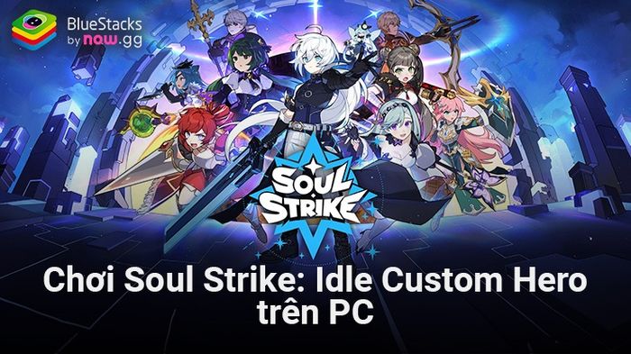 Trải nghiệm Soul Strike: Idle Custom Hero, tựa game nhập vai mới từ Com2Us trên nền tảng PC với BlueStacks