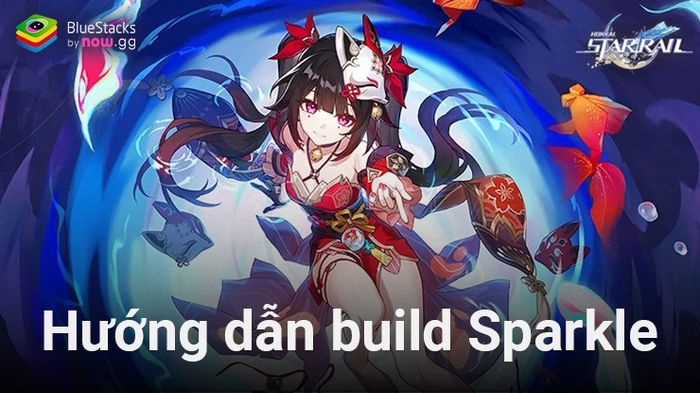 Cách build nhân vật Sparkle để tối đa hóa sức mạnh