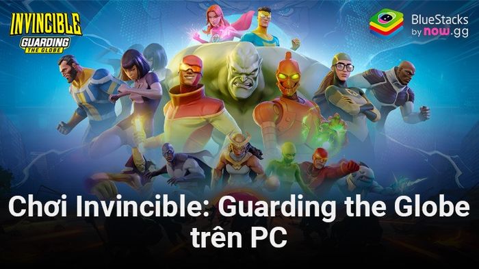 Thưởng thức trải nghiệm game Invincible: Guarding the Globe trên PC cùng BlueStacks