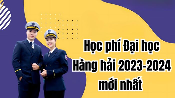 Thông tin mới nhất về học phí Đại học Hàng hải năm học 2023-2024