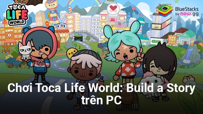 Trải nghiệm thú vị khi chơi Toca Life World: Build a Story trên PC với BlueStacks