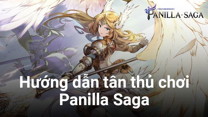 Cẩm nang chơi Panilla Saga - Cuộc phiêu lưu huyền thoại dành cho người mới