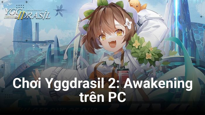 Cùng chơi Yggdrasil 2: Awakening trên PC sử dụng BlueStacks