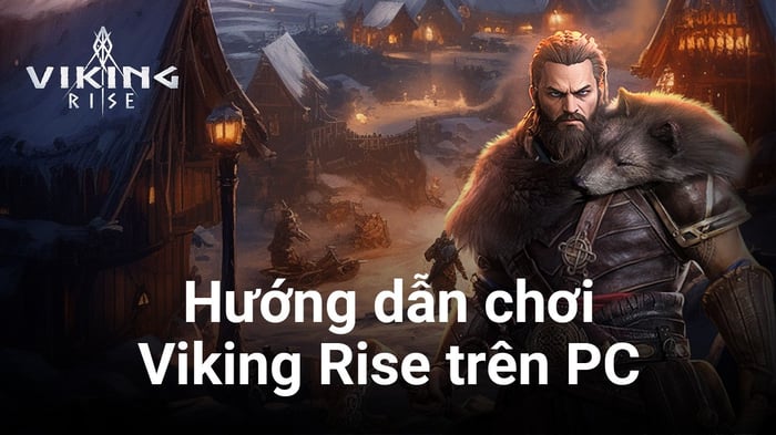 Hóa thân thành thủ lĩnh xuất chúng khi trải nghiệm Viking Rise trên PC