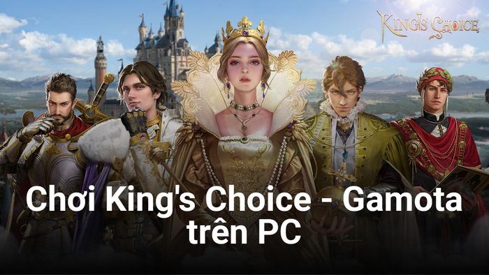 Khám phá vai trò quốc vương trong King's Choice - Gamota trên PC