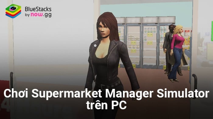 Trải nghiệm Supermarket Manager Simulator trên PC với BlueStacks ngay