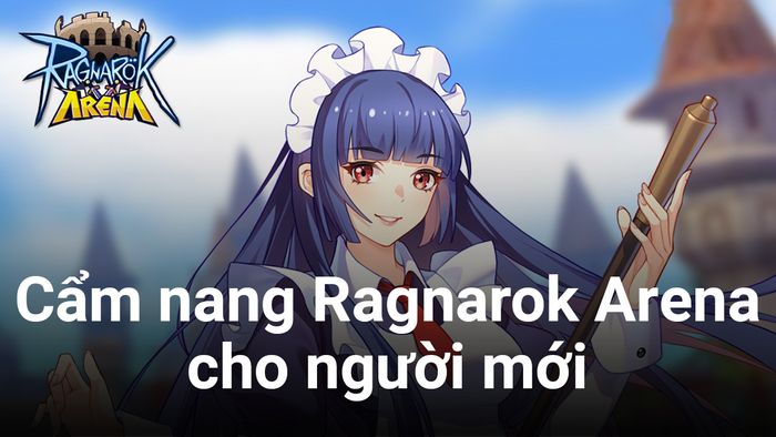 Hướng dẫn chơi Ragnarok Arena cho người mới