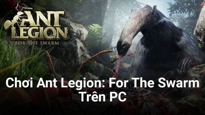 Tham gia vào cuộc chiến quản lý đàn kiến Ant Legion: For The Swarm trên PC