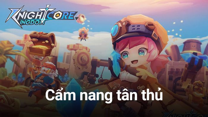 Hướng dẫn chơi Knightcore Kingdom cho người chơi mới