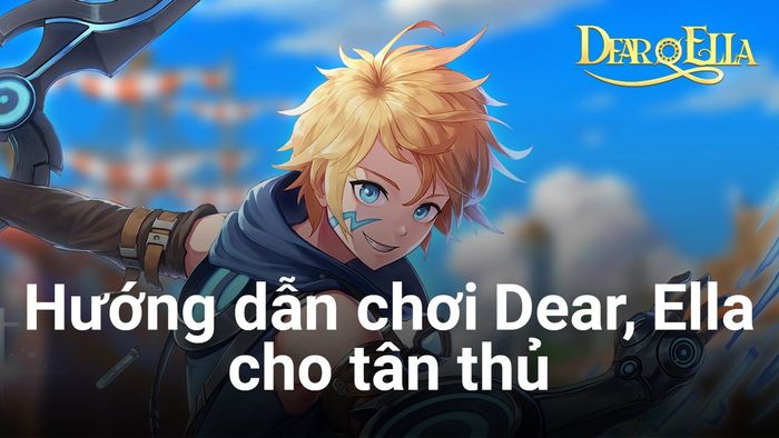 Chia sẻ kinh nghiệm chơi Dear, Ella trên PC