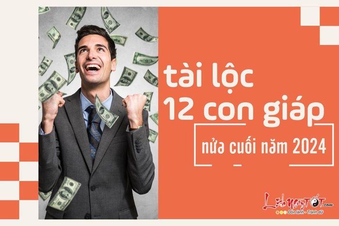 Tài lộc 12 con giáp nửa cuối năm 2024