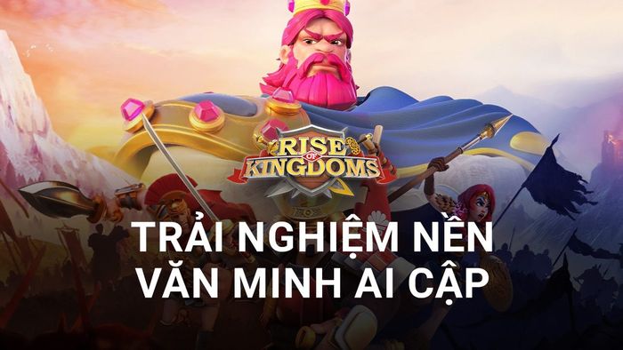 Rise of Kingdoms - Gamota: Trải nghiệm về nền văn minh Ai Cập vừa xuất hiện
