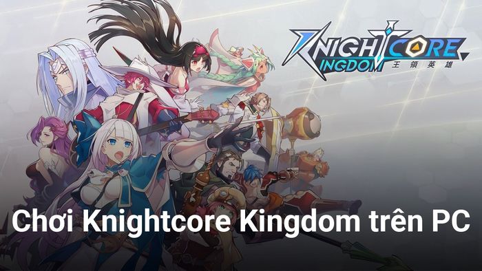 Khám phá thế giới chiến thuật Knightcore Kingdom trên PC với BlueStacks