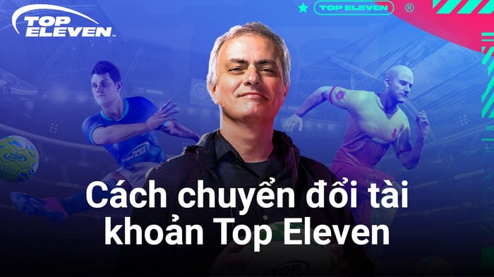 6 bước chuyển đổi tài khoản Top Eleven từ quốc tế về Việt Nam