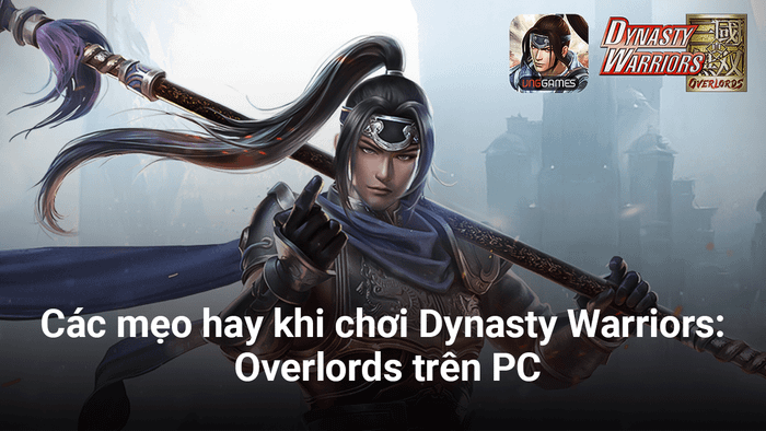 Những mẹo giúp bạn tỏa sáng trong Dynasty Warriors: Overlords