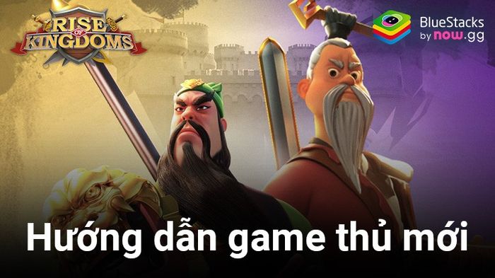 Các bước cần thiết cho tân binh khi bắt đầu chơi Rise of Kingdoms trên Gamota PC