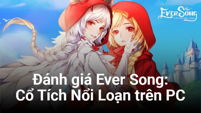 Đánh giá Ever Song: Cổ Tích Nổi Loạn – Một tựa game cổ tích nhẹ nhàng gần gũi