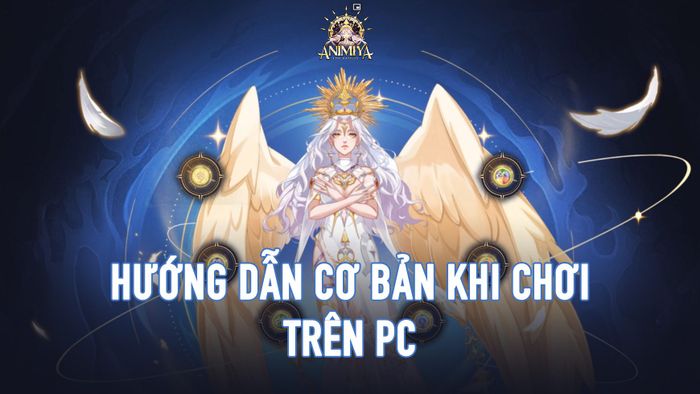 Hướng dẫn chơi Animiya AFK - Epic Battles trên PC từ cơ bản đến nâng cao