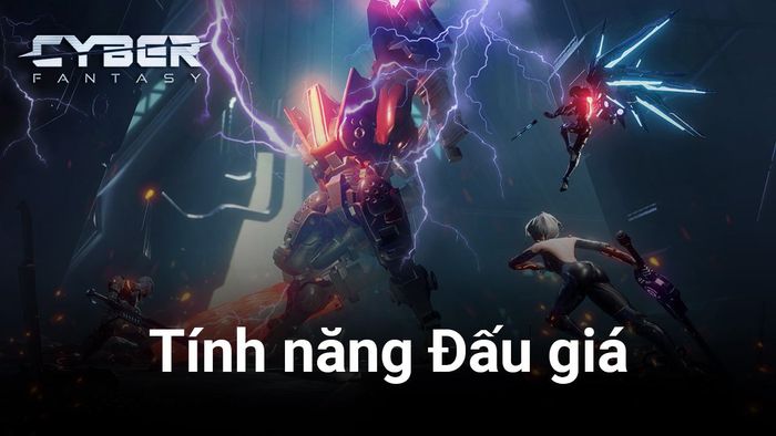 Tân Thế Giới Mới - Cyber Fantasy: Thỏa sức mua bán, tự do giao dịch với tính năng Đấu Giá