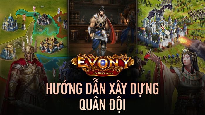 Cách xây dựng đội quân mạnh mẽ trong Evony: The King’s Return