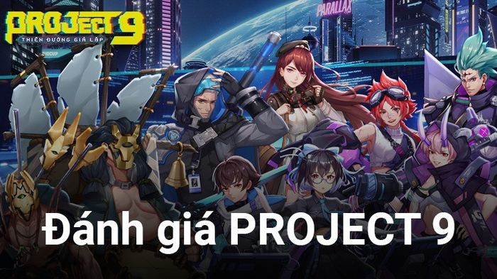 Đánh giá tựa game PROJECT 9 trên PC: Một lựa chọn mới lạ cho game thủ muốn trải nghiệm khác biệt