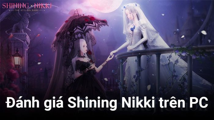 Đánh giá Shining Nikki trên PC: Một tựa game thời trang rực rỡ và hấp dẫn, xứng đáng để trải nghiệm