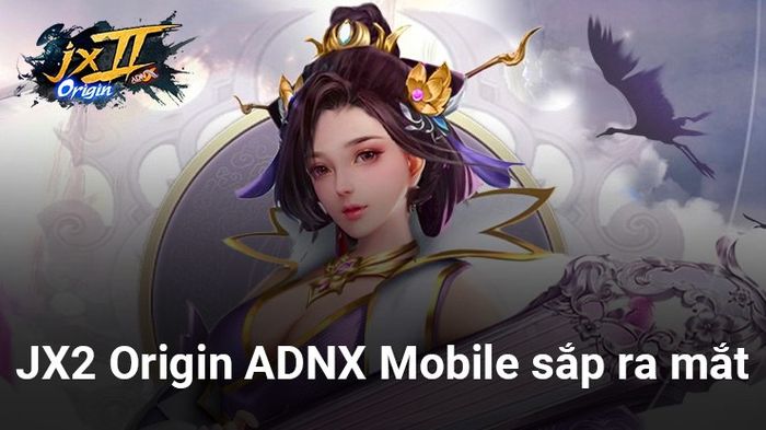 JX2 Origin - ADNX Mobile: Tựa game được cho là “hậu bối” của Võ Lâm Truyền Kỳ 2