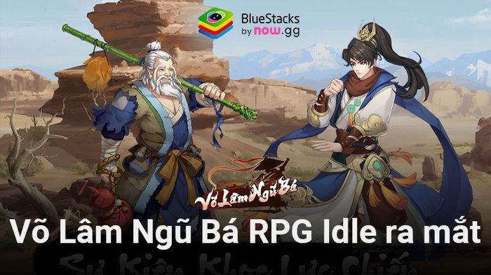 Võ Lâm Ngũ Bá RPG Idle: Game thẻ tướng nhập vai kiếm hiệp Kim Dung mới phát hành