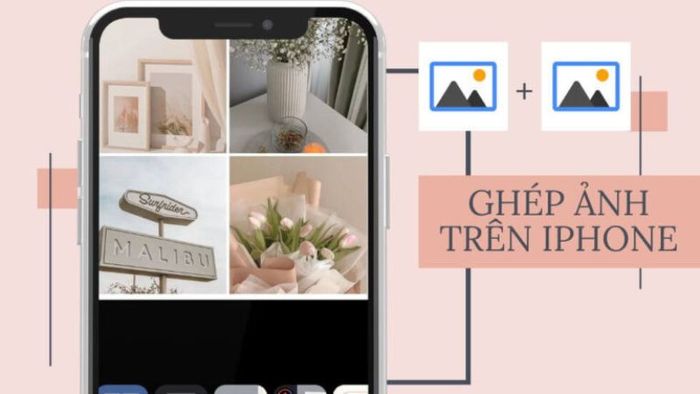 Cách ghép ảnh trên iPhone một cách hiệu quả.