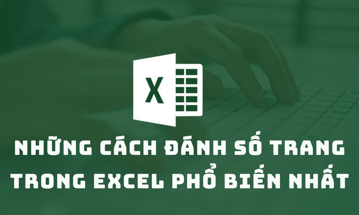 Những cách sắp xếp số trang trong Excel phổ biến nhất