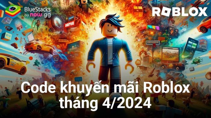 Roblox: Tổng hợp các mã giảm giá mới nhất tháng 4/2024 với nhiều đồ vật miễn phí