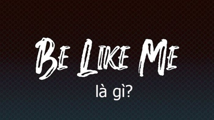 be-like-la-gi-8